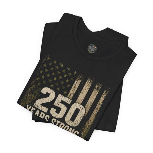 250 Years Strong Military Tribute T-Shirt — 1775-2025 Veteran Patriotic Tee
