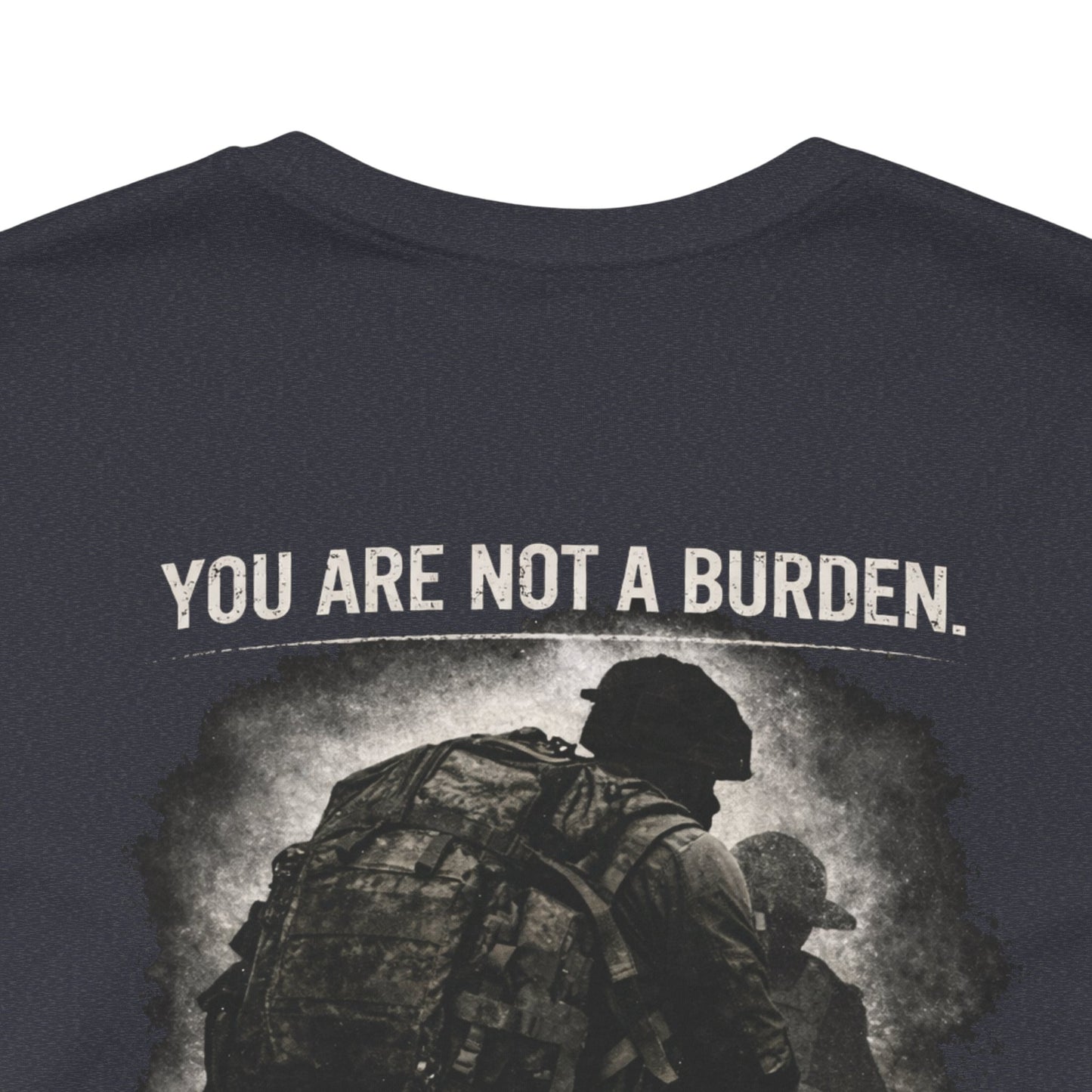 You Are Not a Burden Shirt | Veteran Mental Health Support Tee